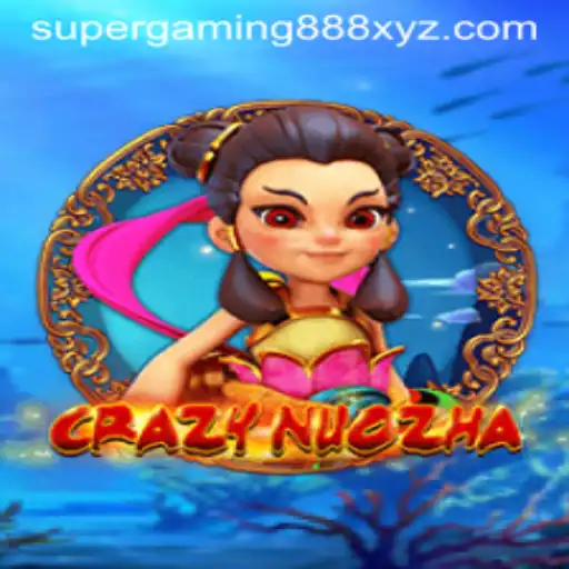 CrazyNuoZha: Delving into the Latest Gaming Sensation - SuperGaming888