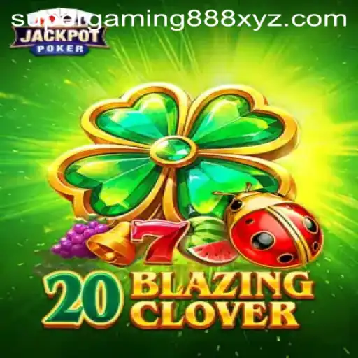 Dive into the Thrilling World of 20BlazingClover: The Game Taking SuperGaming888 by Storm